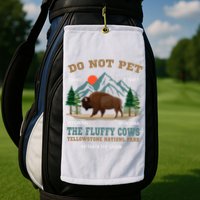 Do Not Pet The Fluffy Cows Bison Yellowstone National Park Golf Towel