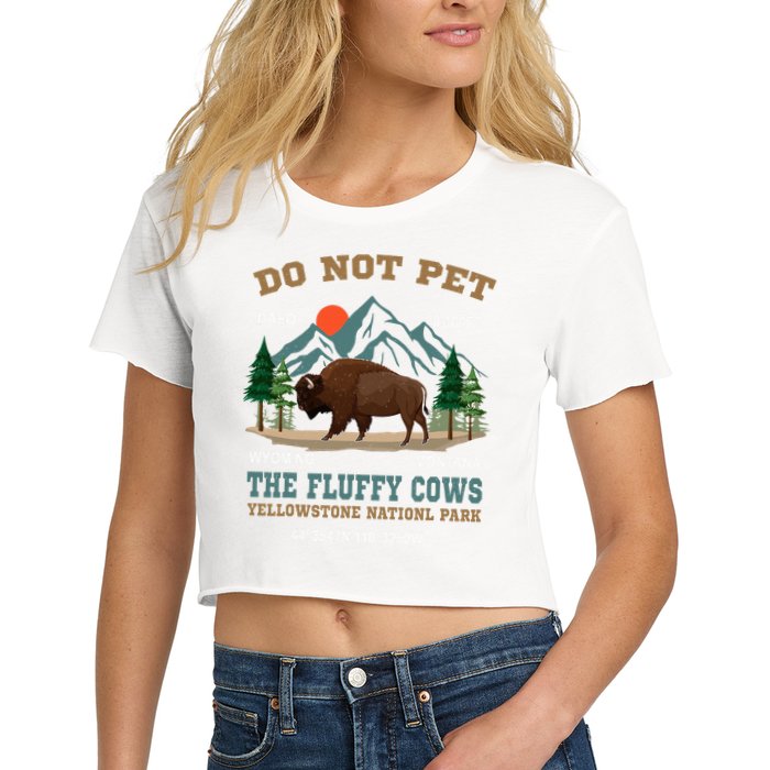 Do Not Pet The Fluffy Cows Bison Yellowstone National Park Crop Top