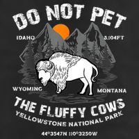 Do Not Pet The Fluffy Cows Bison Yellowstone National Park Cool Comfort Performance Bucket Hat