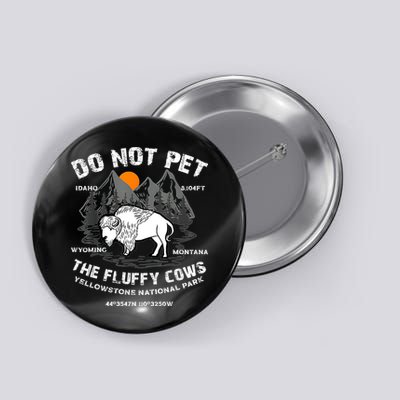 Do Not Pet The Fluffy Cows Bison Yellowstone National Park Button