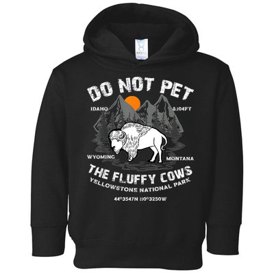 Do Not Pet The Fluffy Cows Bison Yellowstone National Park Toddler Hoodie