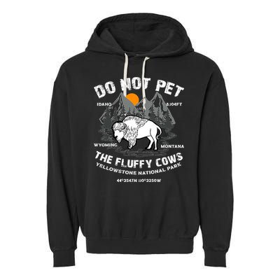 Do Not Pet The Fluffy Cows Bison Y.e.l.l.o.w.s.t.o.n.e National Park Garment-Dyed Fleece Hoodie
