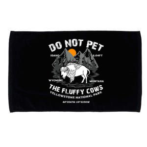 Do Not Pet The Fluffy Cows Bison Y.e.l.l.o.w.s.t.o.n.e National Park Microfiber Hand Towel