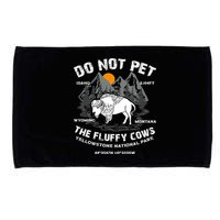 Do Not Pet The Fluffy Cows Bison Y.e.l.l.o.w.s.t.o.n.e National Park Microfiber Hand Towel