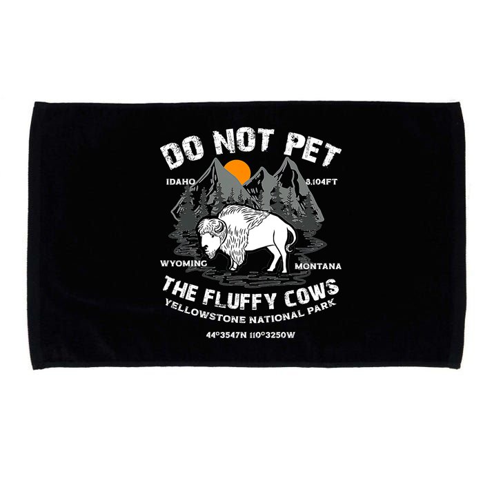 Do Not Pet The Fluffy Cows Bison Y.e.l.l.o.w.s.t.o.n.e National Park Microfiber Hand Towel