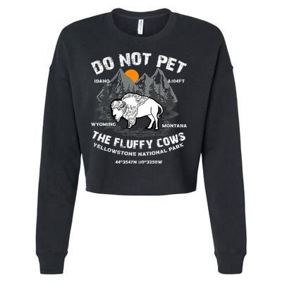 Do Not Pet The Fluffy Cows Bison Y.e.l.l.o.w.s.t.o.n.e National Park Cropped Pullover Crew