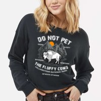 Do Not Pet The Fluffy Cows Bison Y.e.l.l.o.w.s.t.o.n.e National Park Cropped Pullover Crew