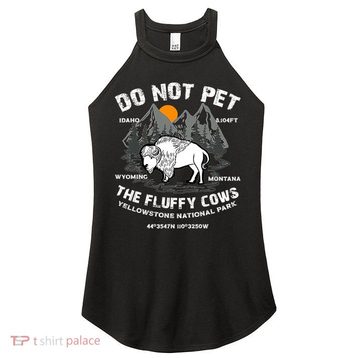 Do Not Pet The Fluffy Cows Bison Y.e.l.l.o.w.s.t.o.n.e National Park Women's Perfect Tri Rocker Tank