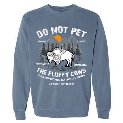 Do Not Pet The Fluffy Cows Bison Y.e.l.l.o.w.s.t.o.n.e National Park Garment-Dyed Sweatshirt
