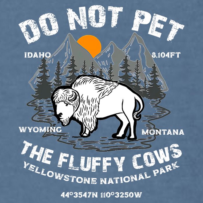 Do Not Pet The Fluffy Cows Bison Y.e.l.l.o.w.s.t.o.n.e National Park Garment-Dyed Sweatshirt