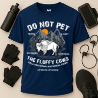 Do Not Pet The Fluffy Cows Bison Y.e.l.l.o.w.s.t.o.n.e National Park Performance Shirt