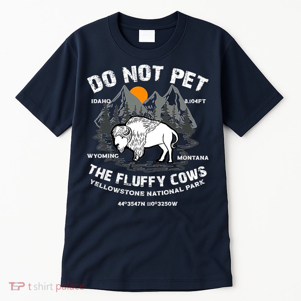 Do Not Pet The Fluffy Cows Bison Y.e.l.l.o.w.s.t.o.n.e National Park Tall T-Shirt