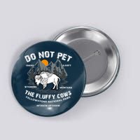 Do Not Pet The Fluffy Cows Bison Y.e.l.l.o.w.s.t.o.n.e National Park Button