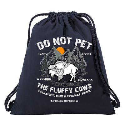 Do Not Pet The Fluffy Cows Bison Y.e.l.l.o.w.s.t.o.n.e National Park Drawstring Bag