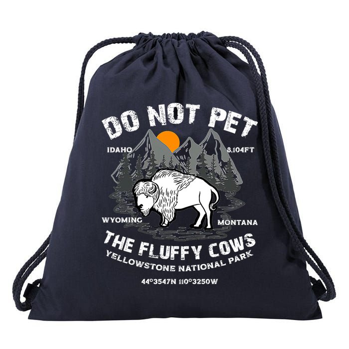 Do Not Pet The Fluffy Cows Bison Y.e.l.l.o.w.s.t.o.n.e National Park Drawstring Bag