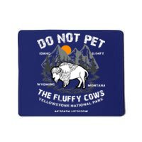 Do Not Pet The Fluffy Cows Bison Y.e.l.l.o.w.s.t.o.n.e National Park Mousepad