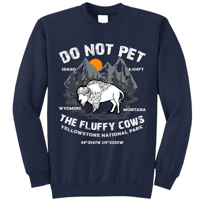 Do Not Pet The Fluffy Cows Bison Y.e.l.l.o.w.s.t.o.n.e National Park Tall Sweatshirt