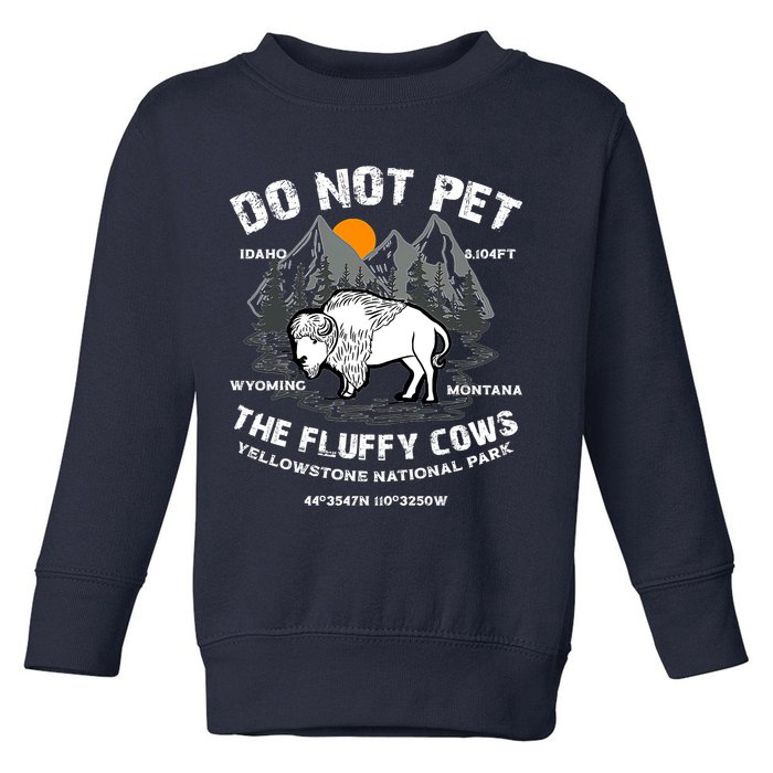 Do Not Pet The Fluffy Cows Bison Y.e.l.l.o.w.s.t.o.n.e National Park Toddler Sweatshirt