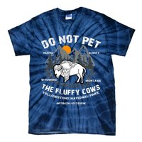 Do Not Pet The Fluffy Cows Bison Y.e.l.l.o.w.s.t.o.n.e National Park Tie-Dye T-Shirt