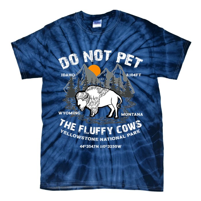 Do Not Pet The Fluffy Cows Bison Y.e.l.l.o.w.s.t.o.n.e National Park Tie-Dye T-Shirt