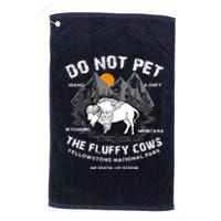 Do Not Pet The Fluffy Cows Bison Y.e.l.l.o.w.s.t.o.n.e National Park Platinum Collection Golf Towel