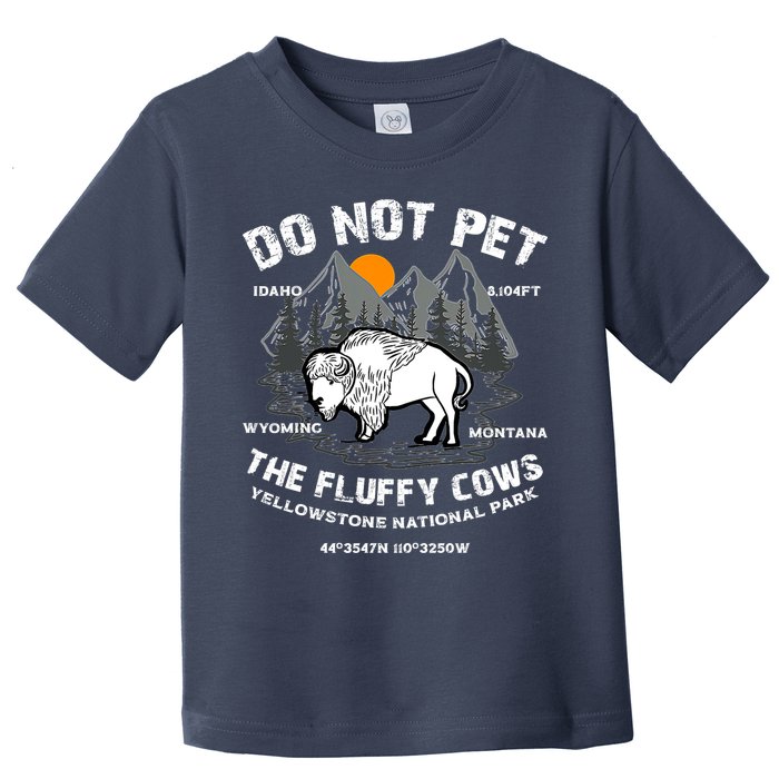 Do Not Pet The Fluffy Cows Bison Y.e.l.l.o.w.s.t.o.n.e National Park Toddler T-Shirt