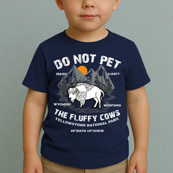 Do Not Pet The Fluffy Cows Bison Y.e.l.l.o.w.s.t.o.n.e National Park Toddler T-Shirt