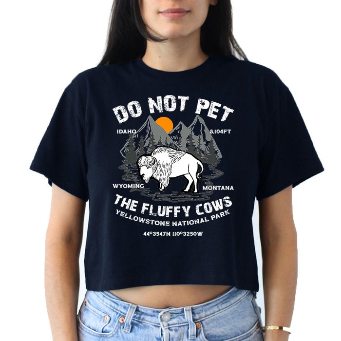Do Not Pet The Fluffy Cows Bison Y.e.l.l.o.w.s.t.o.n.e National Park Crop Top