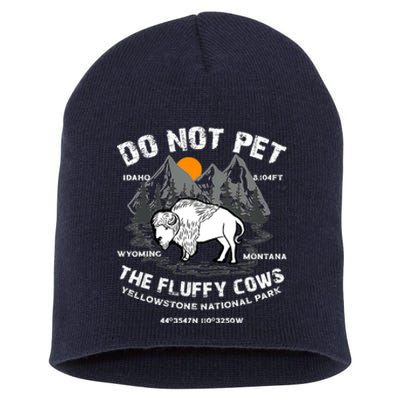 Do Not Pet The Fluffy Cows Bison Y.e.l.l.o.w.s.t.o.n.e National Park Short Acrylic Beanie