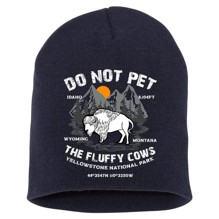 Do Not Pet The Fluffy Cows Bison Y.e.l.l.o.w.s.t.o.n.e National Park Short Acrylic Beanie