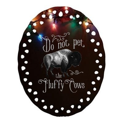 Do Not Pet The Fluffy Cows Bison Buffalo Lover Wildlife Ceramic Oval Ornament