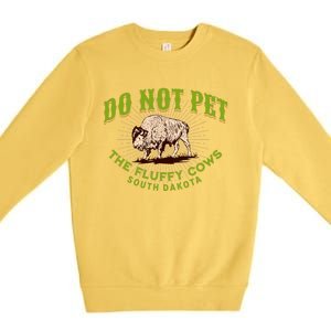 Do Not Pet The Fluffy Cows South Dakota Quote Funny Bison Premium Crewneck Sweatshirt