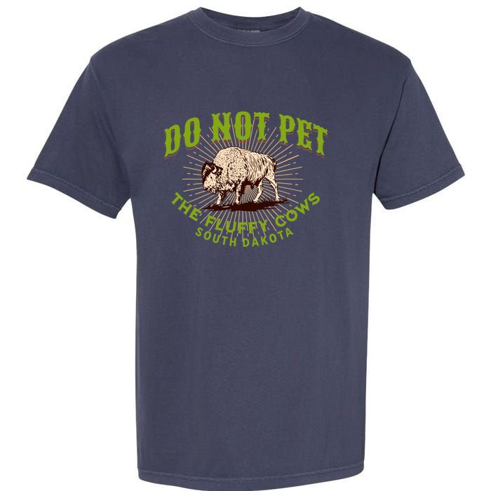 Do Not Pet The Fluffy Cows South Dakota Quote Funny Bison Garment-Dyed Heavyweight T-Shirt