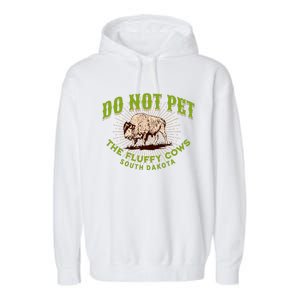 Do Not Pet The Fluffy Cows South Dakota Quote Funny Bison Garment-Dyed Fleece Hoodie