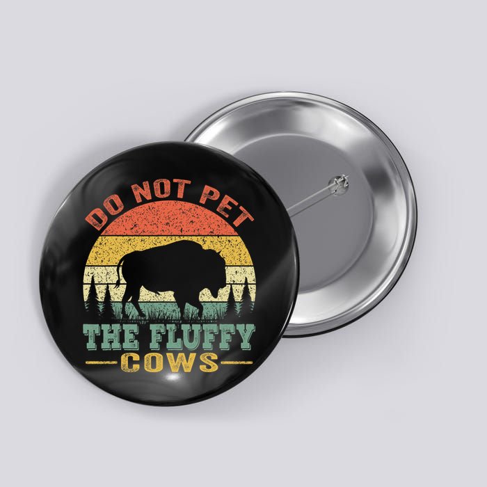 Do Not Pet The Fluffy Cows Bison Retro Vintage Button