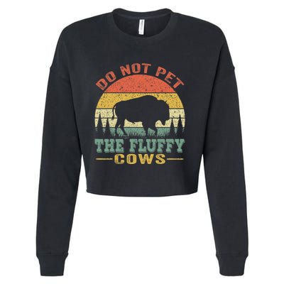 Do Not Pet The Fluffy Cows Bison Retro Vintage Cropped Pullover Crew