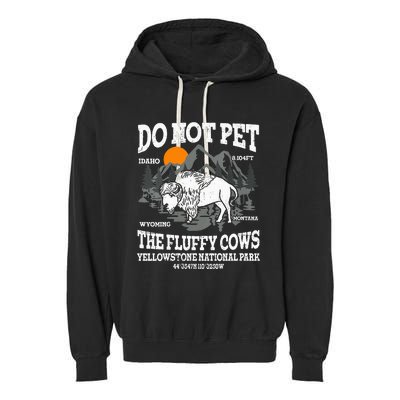 Do Not Pet The Fluffy Cows Bison Yellowstone National Park Garment-Dyed Fleece Hoodie