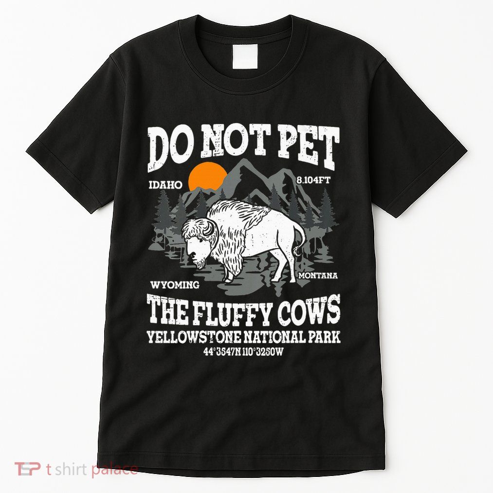 Do Not Pet The Fluffy Cows Bison Yellowstone National Park Tall T-Shirt