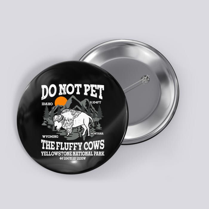 Do Not Pet The Fluffy Cows Bison Yellowstone National Park Button
