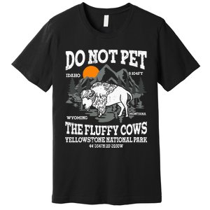 Do Not Pet The Fluffy Cows Bison Yellowstone National Park Premium T-Shirt