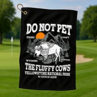Do Not Pet The Fluffy Cows Bison Yellowstone National Park Golf Towel