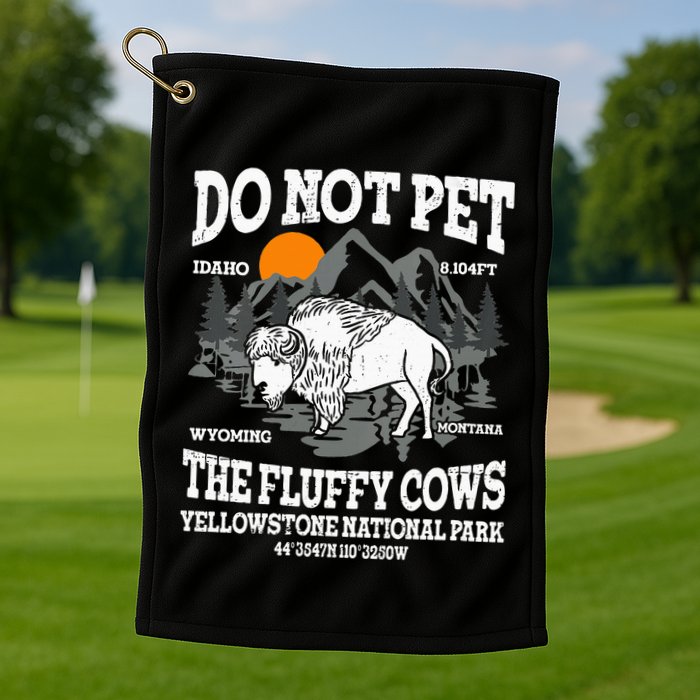 Do Not Pet The Fluffy Cows Bison Yellowstone National Park Golf Towel