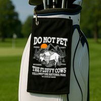 Do Not Pet The Fluffy Cows Bison Yellowstone National Park Golf Towel