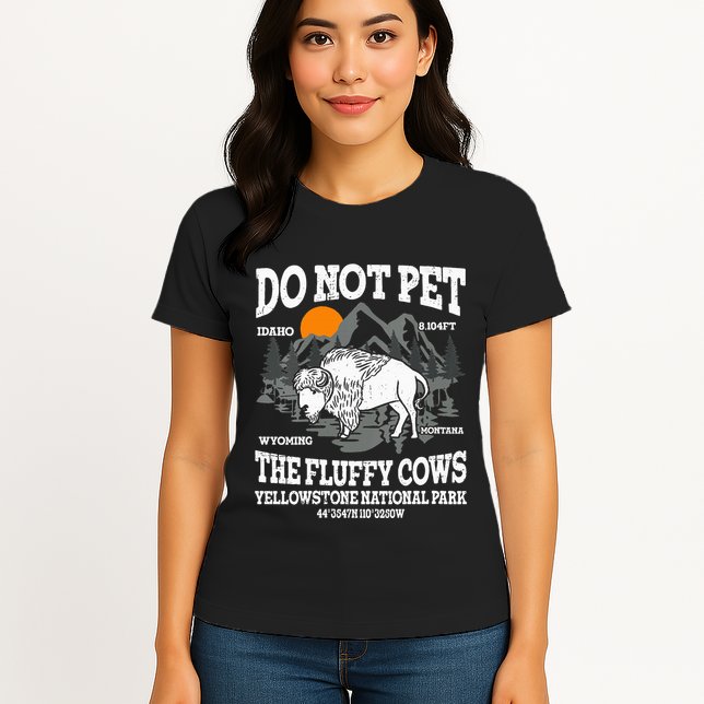 Do Not Pet The Fluffy Cows Bison Yellowstone National Park Womens T-Shirt