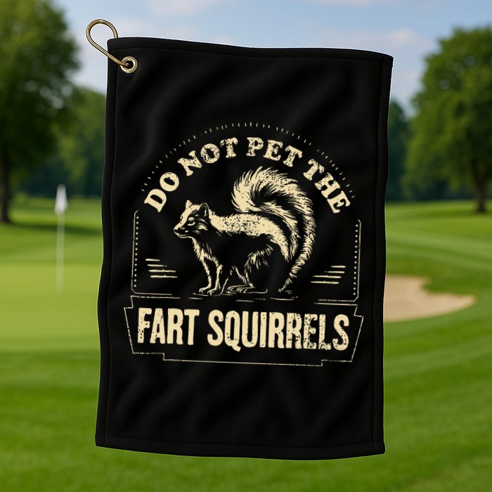 Do Not Pet The Fart Squirrels Golf Towel