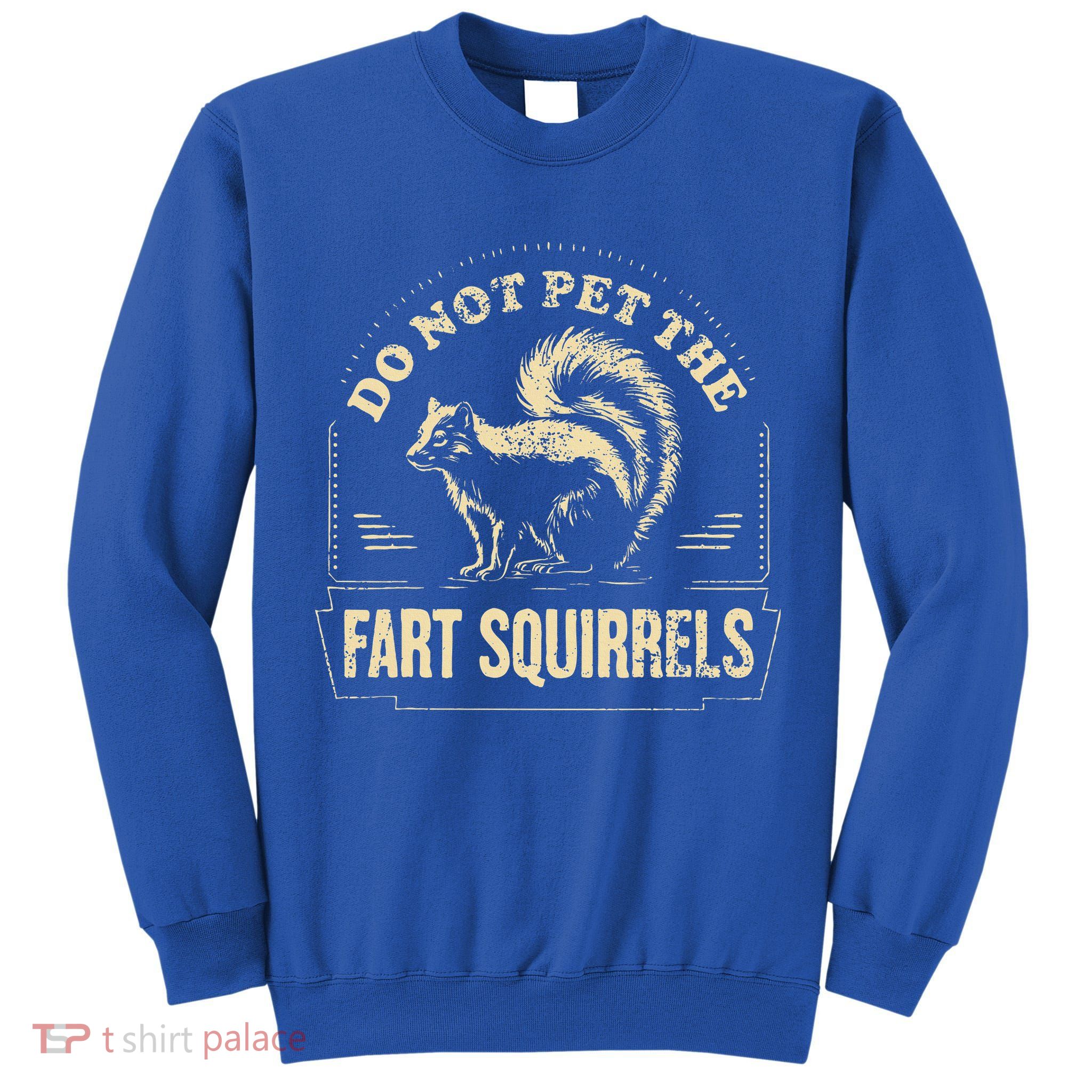 Do Not Pet The Fart Squirrels Tall Sweatshirt