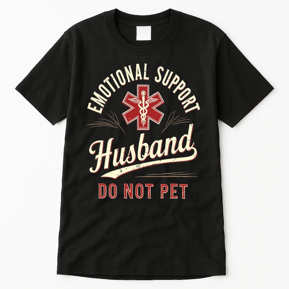 Do Not Pet Emotional Support Husband Funny Tall T-Shirt