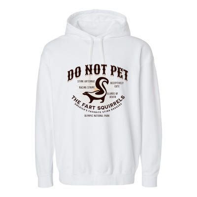 Do Not Pet The Fart Squirrels Skunk National Park Garment-Dyed Fleece Hoodie