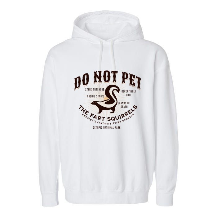 Do Not Pet The Fart Squirrels Skunk National Park Garment-Dyed Fleece Hoodie