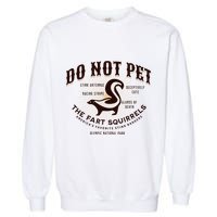 Do Not Pet The Fart Squirrels Skunk National Park Garment-Dyed Sweatshirt